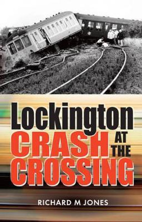 Lockington Crash at the Crossing by Richard M. Jones 9781861512291