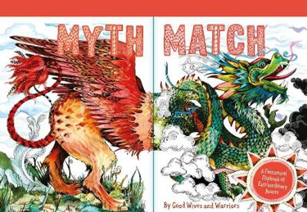 Myth Match: A Fantastical Flipbook of Extraordinary Beasts by Good Wives and Warriors 9781786271938