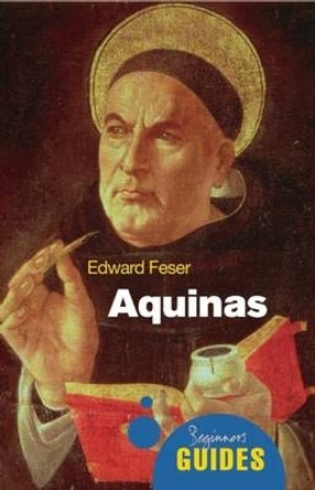 Aquinas: A Beginner's Guide by Edward Feser 9781851686902