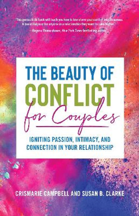 The Beauty of Conflict for Couples: Igniting Passion, Intimacy and Connection in your Relationship by CrisMarie Campbell 9781642500981