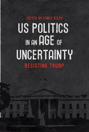 U.s. Politics In An Age Of Uncertainty: Resisting Trump by Lance Selfa 9781608468539