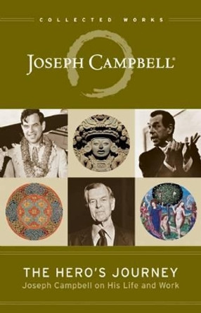 The Hero's Journey: Joseph Campbell on His Life and Work by Joseph Campbell 9781608681891