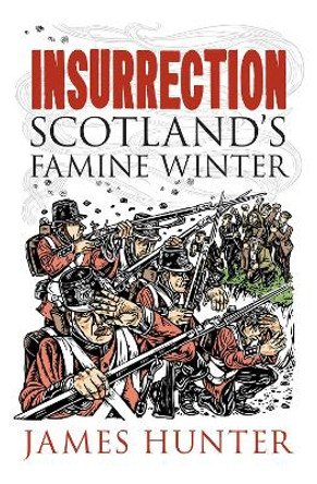 Insurrection: Scotland's Famine Winter by James Hunter 9781780276229