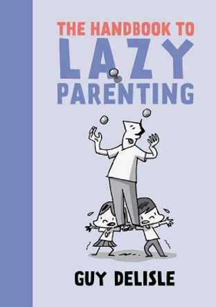 The Handbook To Lazy Parenting by Guy Delisle 9781770463646