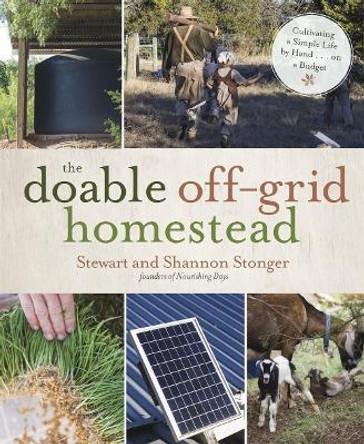 The Doable off-Grid Homestead: Cultivating a Simple Life by Hand . . . on a Budget by Shannon Stonger 9781624145384