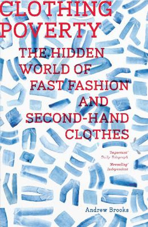 Clothing Poverty: The Hidden World of Fast Fashion and Second-Hand Clothes by Andrew Brooks 9781786997371