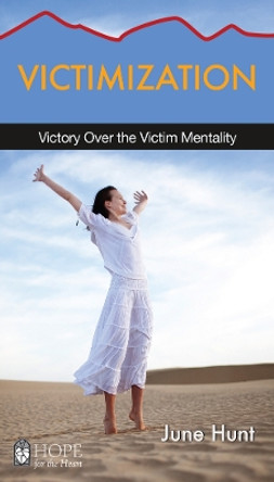 Victimization: Victory Over the Victim Mentality by June Hunt 9781628621365