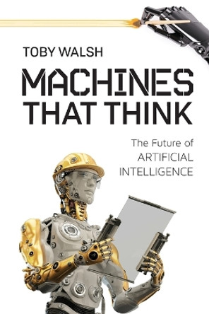 Machines That Think: The Future of Artificial Intelligence by Toby Walsh 9781633883758