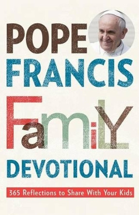 Pope Francis Family Devotional: 365 Reflections to Share with Your Kids by Rebecca Vitz Cherico 9781681920146