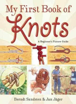 My First Book of Knots: A Beginner's Picture Guide (180 color illustrations) by Berndt Sundsten 9781629146546