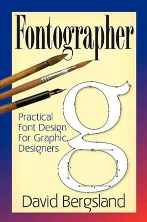 Fontographer: Practical Font Design for Graphic Designers by David Bergsland 9781466479401