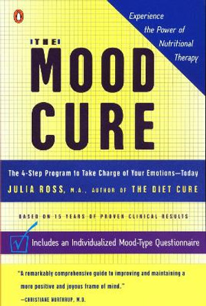 The Mood Cure: The 4-Step Program to Take Charge of Your Emotions--Today by Julia Ross 9780142003640