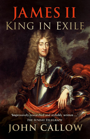 James II: King in Exile by John Callow 9780750964937