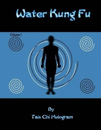 Water Kung Fu by Tais Chi Hulogram 9781502363053