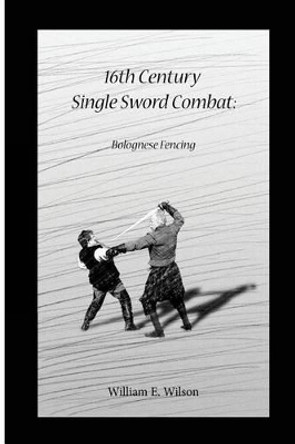 16th Century Single Sword Combat: Bolognese Fencing by Rhys M Wilson 9781503214293