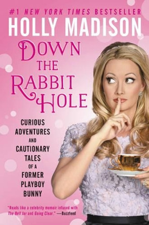 Down the Rabbit Hole: Curious Adventures and Cautionary Tales of a Former Playboy Bunny by Holly Madison 9780062372116