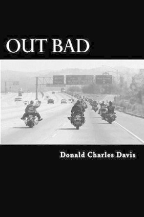 Out Bad by Donald Charles Davis 9781467950831