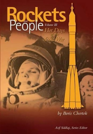 Rockets and People Volume III: Hot Days of the Cold War by Asif a Siddiqi 9781470014377