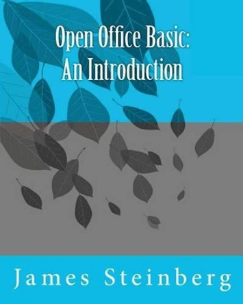 Open Office Basic: An Introduction by James Steinberg 9781481270939