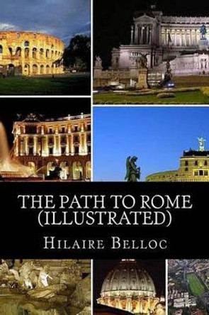 The Path to Rome (Illustrated) by Hilaire Belloc 9781481275378