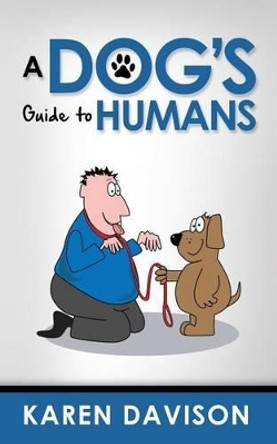 A Dog's Guide to Humans by Karen Davison 9781492841951