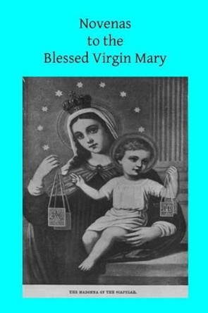 Novenas to the Blessed Virgin Mary by Saint Alphonsus Ligouri 9781494760601