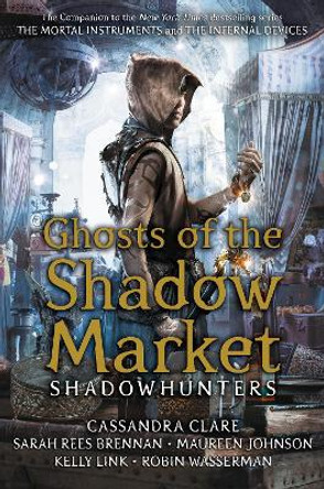 Ghosts of the Shadow Market by Cassandra Clare 9781406385366