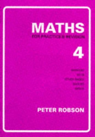 Maths for Practice and Revision: Bk. 4 by Peter Robson 9781872686028