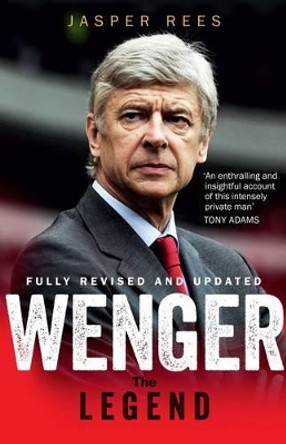 Wenger: A Legend by Jasper Rees 9781780722191