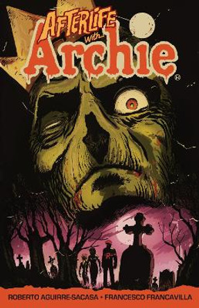 Afterlife With Archie: Escape from Riverdale by Roberto Aguirre-Sacasa 9781619889088