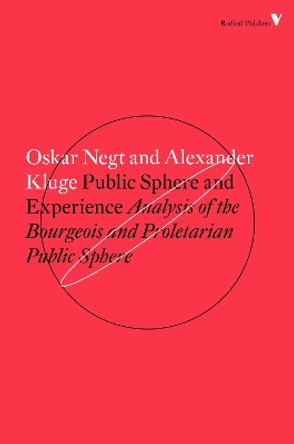 Public Sphere and Experience: Toward an Analysis of the Bourgeois and Proletarian Public Sphere by Alexander Kluge 9781784782412