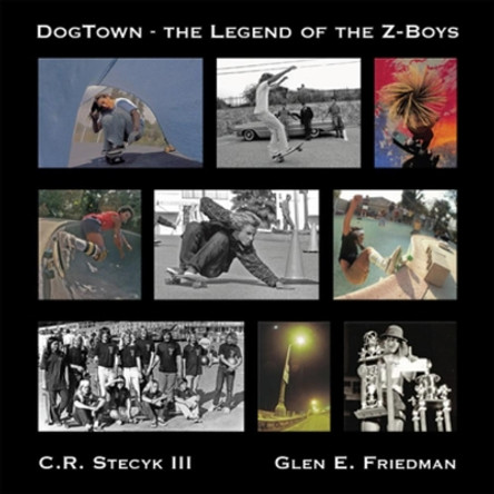 Dogtown: The Legend of the Z-Boys by C R Stecyk 9781617756993