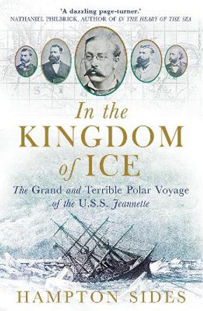 In the Kingdom of Ice: The Grand and Terrible Polar Voyage of the USS Jeannette by Hampton Sides 9781780747453