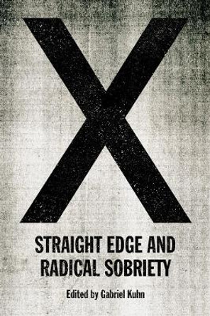 X: Straight Edge And Radical Sobriety by Gabriel Kuhn 9781629637167