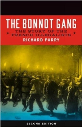 The Bonnot Gang: The Story of the French Illegalists, 2nd ed. by Richard Parry 9781629631431