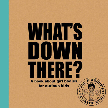 What's "Down There"?: A book about girl bodies for curious kids by Alex Waldron 9781788561341