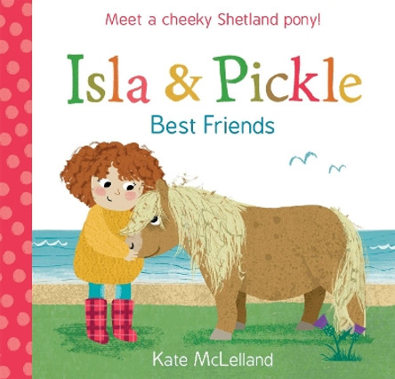 Isla and Pickle: Best Friends by Kate McLelland 9781782504214