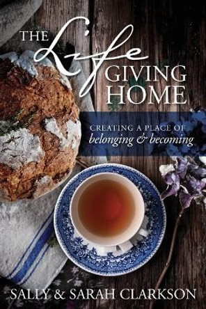 Life-Giving Home, The by Sally Clarkson 9781496403377