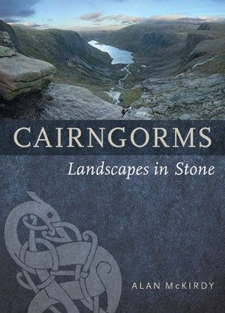 Cairngorms: Landscapes in Stone by Alan McKirdy 9781780273709