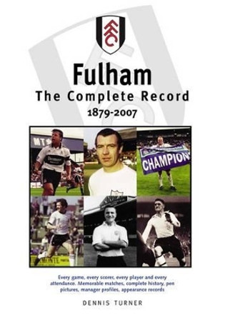 Fulham FC: The Complete Record 1879-2007 by Dennis Turner 9781780911328