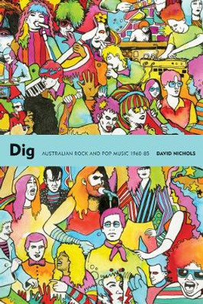 Dig: Australian Rock and Pop Music, 1960-85 by David Nichols 9781891241260