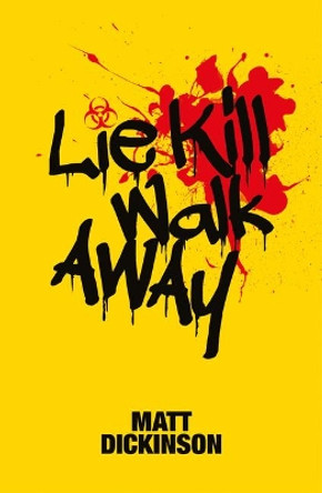 Lie Kill Walk Away by Matt Dickinson 9781910240861