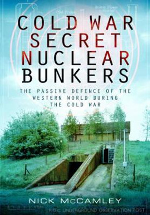 Cold War Secret Nuclear Bunkers by Nick McCamley 9781783030101