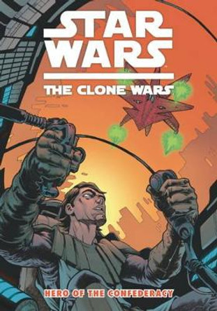 Star Wars - The Clone Wars: Hero of the Confederacy by Henry Gilroy 9781848568402