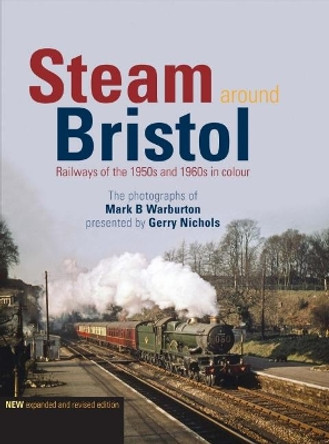 Steam Around Bristol: Revised Edition by Gerry Nichols 9781909328822