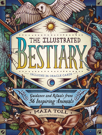 Illustrated Bestiary: Guidance and Rituals from 36 Inspiring Animals by Maia Toll 9781635862126