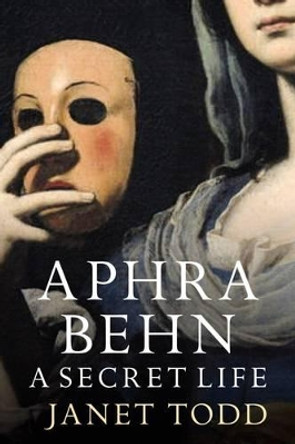 Aphra Behn: A Secret Life by Janet Todd 9781909572065