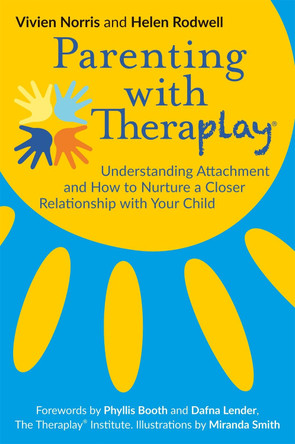 Parenting with Theraplay (R): Understanding Attachment and How to Nurture a Closer Relationship with Your Child by Helen Rodwell 9781785922091