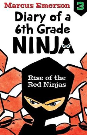 Rise of the Red Ninjas: Diary of a 6th Grade Ninja Book 3 by Marcus Emerson 9781760634827