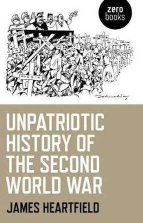 Unpatriotic History of the Second World War by James Heartfield 9781780993782